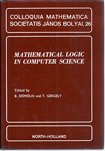 Stock image for Mathematical Logic in Computer Science. Colloquia Mathematica Societatis Janos Bolyai 26 for sale by Zubal-Books, Since 1961