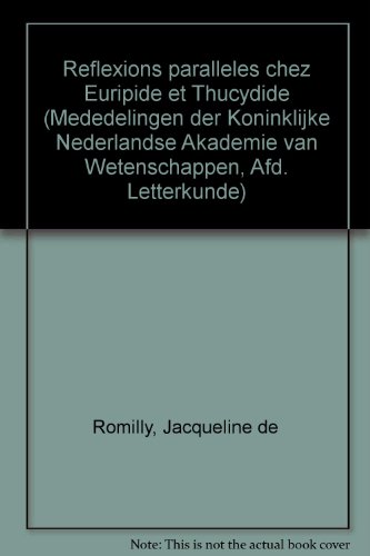 ReÌflexions paralleÌ€les chez Euripide et Thucydide (Mededelingen der Koninklijke Nederlandse Akademie van Wetenschappen, Afd. Letterkunde) (French Edition) (9780444856142) by Romilly, Jacqueline De