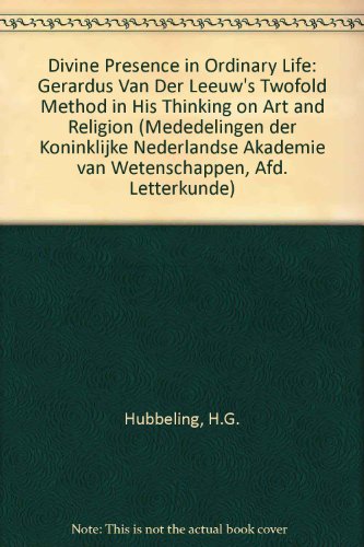 Stock image for Divine Presence in Ordinary Life. Gerardus van der Leeuw's Twofold Method in his Thinking on Art and Religion. for sale by Kloof Booksellers & Scientia Verlag