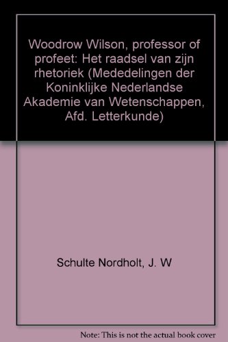 Stock image for Woodrow Wilson, professor of profeet: het raadsel van zijn rhetoriek. for sale by Kloof Booksellers & Scientia Verlag