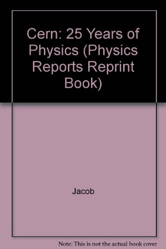 Cern: 25 Years of Physics (Physics Reports Reprint Book) (9780444861467) by Jacob