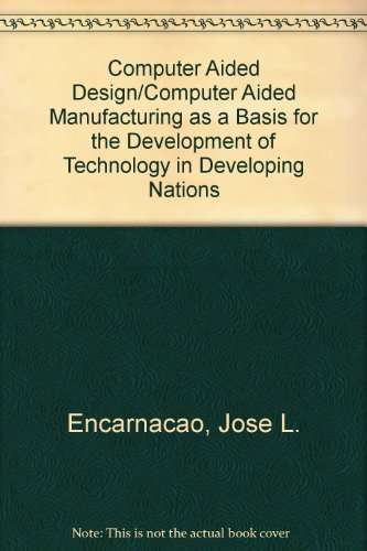 Stock image for Computer Aided Design/Computer Aided Manufacturing as a Basis for the Development of Technology in Developing Nations for sale by SUNSET BOOKS