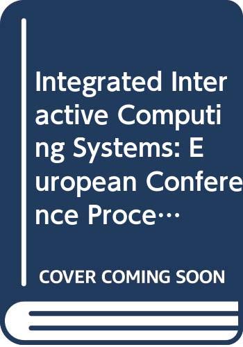 Beispielbild fr Integrated interactive computing systems : proceedings of the European Conference on Integrated Interactive Computing Systems , ECICS 82 Stresa , Italy , 1-3 September 1982. zum Verkauf von Kloof Booksellers & Scientia Verlag