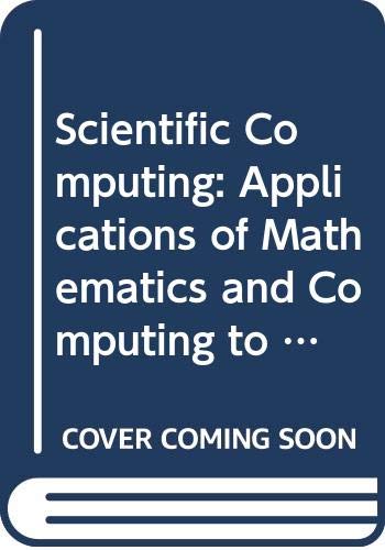 Stock image for Scientific Computing: Applications of Mathematics and Computing to the Physical Sciences (Imacs Transactions on Scientific Computation, 1982, V. 1) for sale by dsmbooks