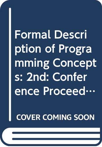 Stock image for Formal description of programming concepts--II: Proceedings of the IFIP Working Conference on Formal Description of Programming Concepts--II, Garmisch-Partenkirchen, FRG, 1-4 June 1982 Bjorner, Dines, editor. for sale by CONTINENTAL MEDIA & BEYOND