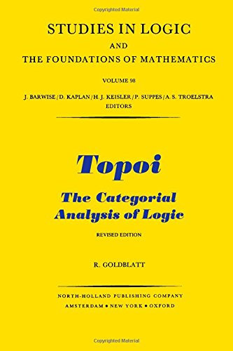 Topoi, the Categorial Analysis of Logic (Studies in Logic and the Foundations of Mathematics)