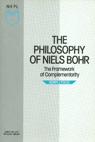 Imagen de archivo de The Philosophy of Niels Bohr: The Framework of Complementarity (North-Holland Personal Library) a la venta por Theoria Books