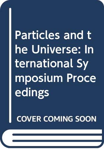 Stock image for Particles and the universe: Proceedings of the International Symposium on Particles and the Universe, held at Thessaloniki, Greece, June 24-29, 1985 for sale by A Squared Books (Don Dewhirst)