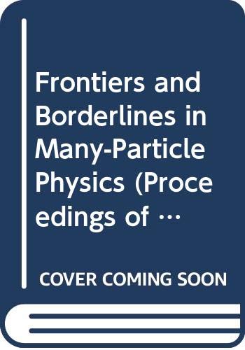 Stock image for Frontiers and Borderlines in Many-Particle Physics (Proceedings of the International School of Physics) for sale by Buchpark