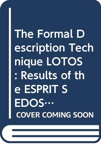 Imagen de archivo de The Formal Description Technique Lotos: Results of the Esprit/Sedos Project a la venta por Zubal-Books, Since 1961