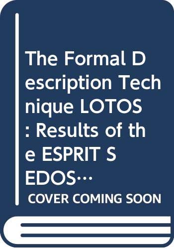 Stock image for The Formal Description Technique Lotos: Results of the Esprit/Sedos Project for sale by Zubal-Books, Since 1961