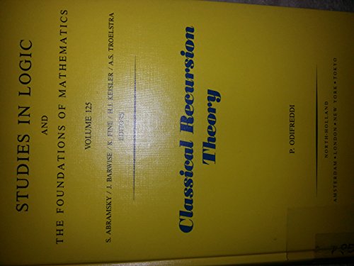 Classical Recursion Theory: The Theory of Functions and Sets of Natural Numbers, Vol. 1 (Studies in Logic and the Foundations of Mathematics, Vol. 125) (Volume 125) (9780444872951) by Odifreddi, P.