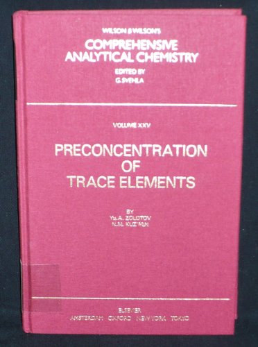 Imagen de archivo de Preconcentration of Trace Elements. Wilson & Wilson's Comprehensive Analytical Chemistry Volume XXV a la venta por Zubal-Books, Since 1961
