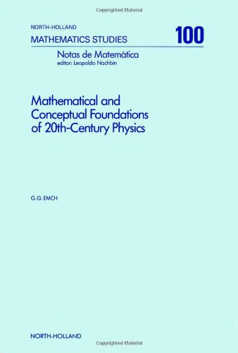 Stock image for Mathematical and Conceptual Foundations of 20th Century Physics (North-Holland Mathematics Studies 100) for sale by Zubal-Books, Since 1961