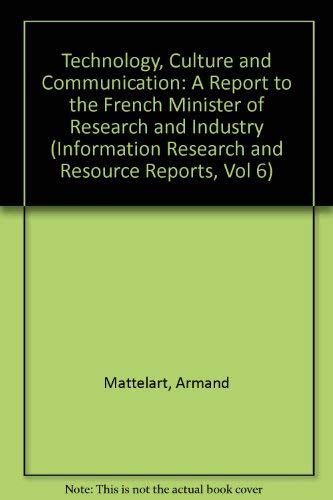 Technology, Culture, and Communication: A Report to the French Minister of Research and Industry (Information Research and Resource Reports, Vol 6) (9780444876065) by Mattelart, Armand; Stourdze, Yves