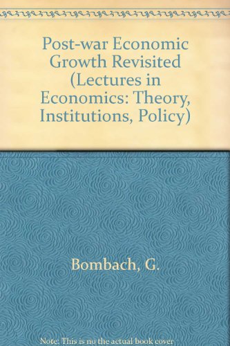 Post-War Economic Growth Revisited (PROFESSOR DR F DE VRIES LECTURES IN ECONOMICS) (9780444877291) by Bombach, Gottfried