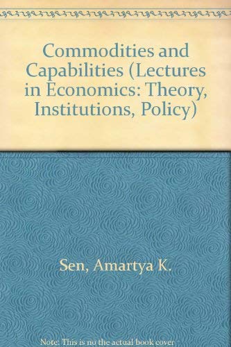 Commodities and Capabilities (Professor Dr. P. Hennipman Lectures in Economics, Vol 7) (9780444877307) by Sen, Amartya Kumar