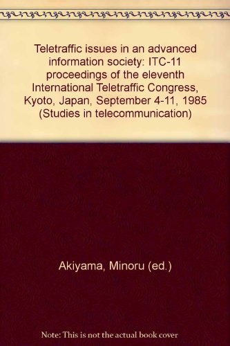 Imagen de archivo de Teletraffic issues in an advanced information society: ITC-11 proceedings of the eleventh International Teletraffic Congress, Kyoto, Japan, September 4-11, 1985 (Studies in telecommunication) a la venta por Mispah books