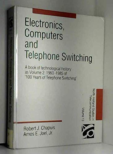 Beispielbild fr Electronics, Computers, and Telephone Switching: A Book of Technological History As Volume 2 : 1960-1985 of 100 Years of Telephone Switching zum Verkauf von Ammareal