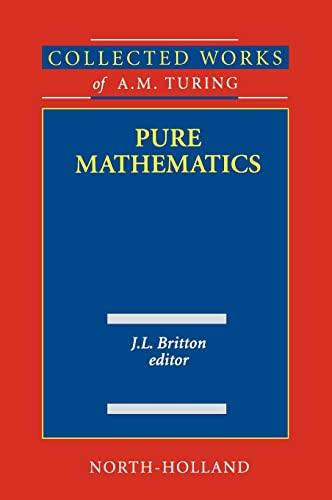 Pure Mathematics (Volume 2) (Collected Works of A.M. Turing, Volume 2) - Britton, J.L.