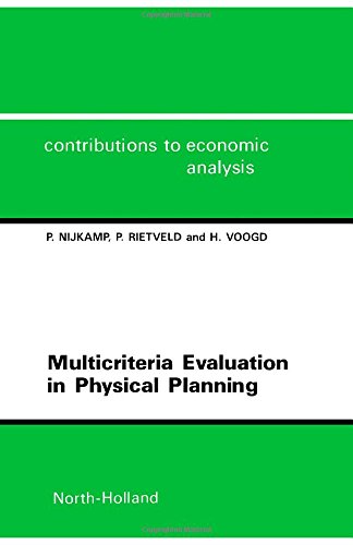 Multicriteria Evaluation in Physical Planning (Volume 185) (Contributions to Economic Analysis, Volume 185) (9780444881243) by Nijkamp, P.; Rietveld, P.; Voogd, H.