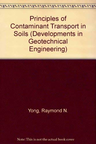 Principles of Contaminant Transport in Soils (DEVELOPMENTS IN GEOTECHNICAL ENGINEERING) (9780444882936) by Yong, Raymond N.; Mohamed, A. M. O.; Warkentin, Benno P.
