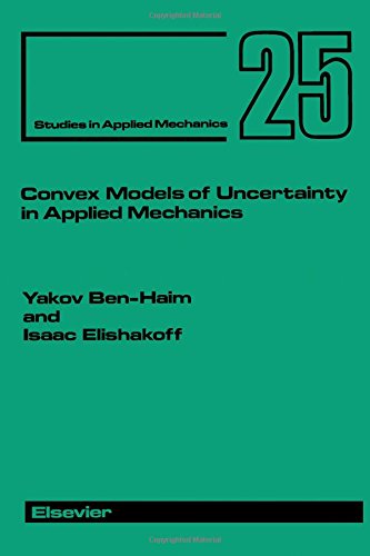 Convex Models of Uncertainty in Applied Mechanics (Volume 25) (Studies in Applied Mechanics, Volume 25) (9780444884060) by Ben-Haim, Y.; Elishakoff, I.