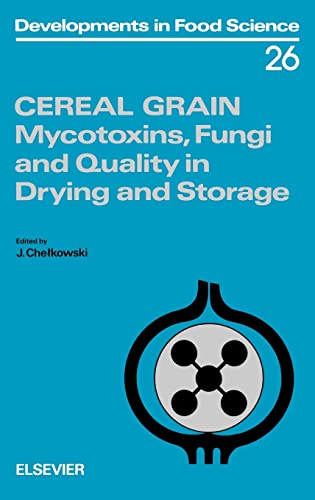 9780444885548: Cereal Grain: Mycotoxins, Fungi and Quality in Drying and Storage (Volume 26) (Developments in Food Science, Volume 26)