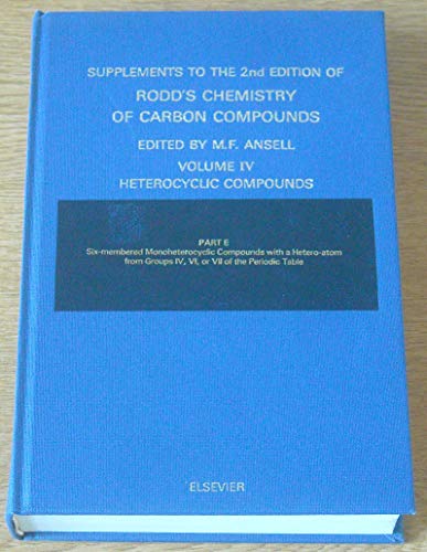 Stock image for Supplements to the 2nd Edition of Rodd's Chemistry of Carbon Compounds: Volume IV, Heterocyclic Compounds: Part E: Six-Membered Monoheterocyclic Compounds Containing Oxygen, Sulphur, Selenium, Tellurium, Silicon, Germanium, Tin, lead or Iodine as the Hetero-Atom for sale by The Book Exchange