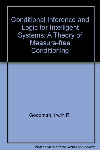 Stock image for Conditional Inference and Logic for Intelligent Systems. A Theory of Measure-Free Conditioning for sale by Zubal-Books, Since 1961