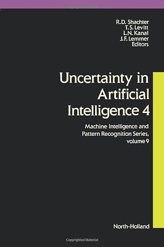Beispielbild fr Uncertainty in Artificial Intelligence 4 (Machine Intelligence and Pattern Recognition) (v. 4) zum Verkauf von Wonder Book