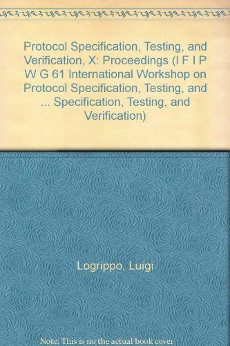 Stock image for Protocol Specification, Testing, and Verification, X: Proceedings (I F I P W G 61 International Workshop on Protocol Specification, Testing, and Verification//Protocol . Specification, Testing, and Verification) for sale by Zubal-Books, Since 1961