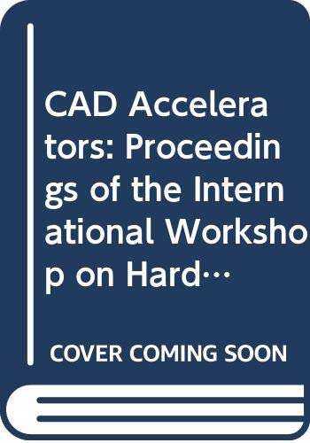 9780444889645: CAD Accelerators: Proceedings of the International Workshop on Hardware Accelerators for Cad, Oxford University, September 20-21, 1989: Proceedings of ... for C.A.D., Oxford, 20-21 September 1989