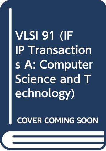 Stock image for Vlsi 91: Proceedings of the Ifip Tc10/Wg 10.5 International Conference on Very Large Scale Integration, Edinburgh, Scotland, 20-22 August, 1991 (IFIP Transactions A: Computer Science and Technology) for sale by medimops
