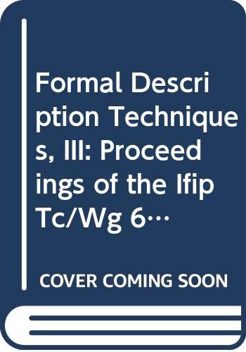 Beispielbild fr Formal Description Techniques, III: Proceedings of the Ifip Tc/Wg 6.1 Third International Conference on Formal Description Techniques for Di zum Verkauf von Ammareal