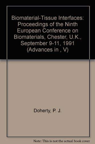 Biomaterial-Tissue Interfaces: Proceedings of the Ninth European Conference on Biomaterials, Chester, U.K., September 9-11, 1991 (Advances in , V) (9780444890658) by Doherty, P. J.; Williams, R. L.; Williams, D. F.