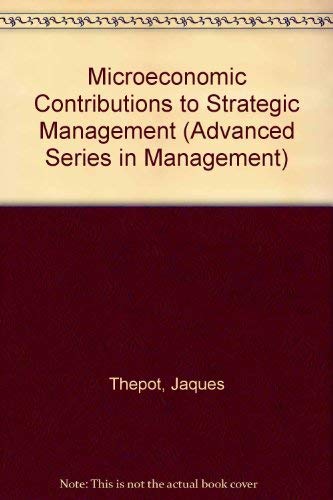 Imagen de archivo de Microeconomic contributions to strategic management / edited by Jacques Thpot, Raymond-Alain Thitart.-- North-Holland : Distributors for the U.S. and Canada, Elsevier Science Pub. Co.; 1991.-- (Advanced series in management ; v. 16). a la venta por Yushodo Co., Ltd.