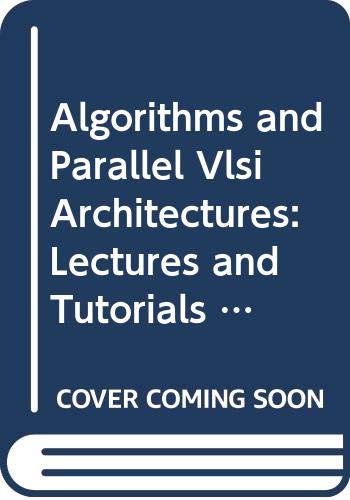 Beispielbild fr Algorithms and Parallel Vlsi Architectures: Lectures and Tutorials Presented at the International Workshop on Algorithms and Parallel Vlsi A zum Verkauf von Ammareal