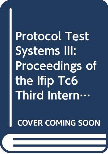 Protocol Test Systems III: Proceedings of the Ifip Tc6 Third International Workshop on Protocol Test Systems Organized by the Corporation for Open S (9780444891778) by Davidson, Ian