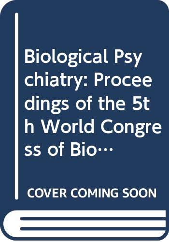 Biological Psychiatry: Proceedings of the 5th World Congress of Biological Psychiatry, Florence, 9-14 June 1991: Proceedings of the 5th World Congress ... 1991: 002 (International Congress Series)