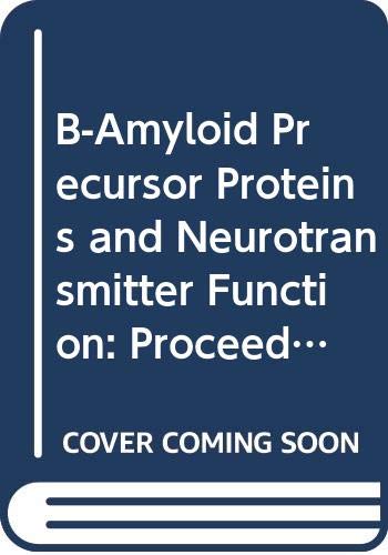 9780444893857: Beta-Amyloid Precursor Proteins and Neurotransmitter Function: Proceedings of the Eighth Workshop on Neurotransmitters and Diseases, Tokyo, Japan, 1 June 1991 (International Congress S.)