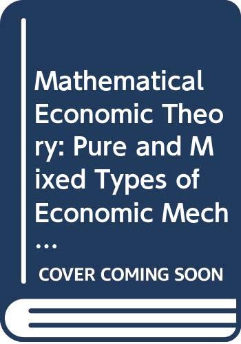 9780444894434: Mathematical Economic Theory: Pure and Mixed Types of Economic Mechanisms (Advanced Textbooks in Economics)