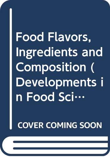 9780444895233: Food Flavors, Ingredients and Composition : Proceedings of the 7th International Flavor Conference, Pythagorion, Samos, Greece, 24-26 June 1992: Devel (Developments in Food Science)
