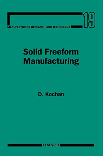9780444896520: Solid Freeform Manufacturing: Advanced Rapid Prototyping (Volume 19) (Manufacturing Research and Technology, Volume 19)