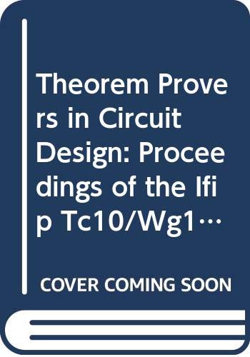 Stock image for Theorem Provers in Circuit Design. IFIP Transactions A: Computer Science and Technology A-10 for sale by Zubal-Books, Since 1961
