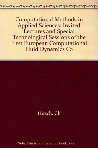 Computational Methods in Applied Sciences: Invited Lectures and Special Technological Sessions of the First European Computational Fluid Dynamics Co (9780444897954) by Hirsch, Ch; Periaux, J.