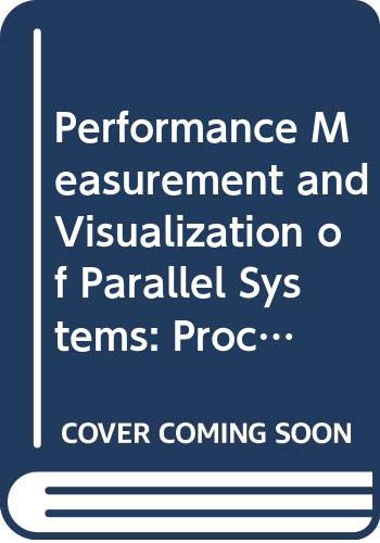 Stock image for Performance Measurement and Visualization of Parallel Systems: Proceedings of the Workshop at Moravany, Czechoslovakia, 23-24 October, 1992 (Advances in Parallel Computing) for sale by Bookmonger.Ltd