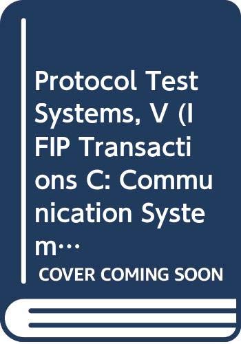 9780444899804: Protocol Test Systems V: Proceedings of the IFIP TC6/WG6.1 Fifth Working Conference, Montreal, Quebec, Canada, 28-30 September 1992: v. C-11 (IFIP Transactions C: Communication Systems)