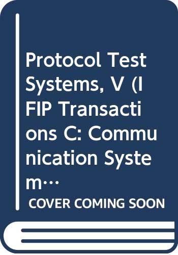 Stock image for Protocol Test Systems, V: Proceedings of the Ifip Tc6/Wg6.1 Fifth Working Conference on Protocol Test Systems, Montreal, Quebec, Canada, 28- for sale by Ammareal