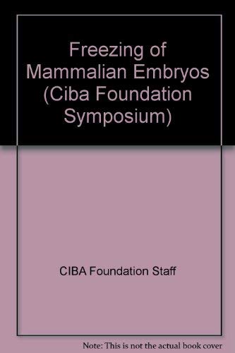 The Freezing of Mammalian Embryos ( Ciba Foundation Symposium ; 52)